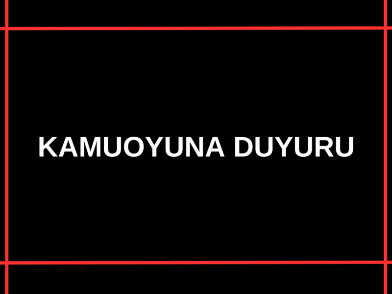 KAMUOYUNA DUYURU…!
