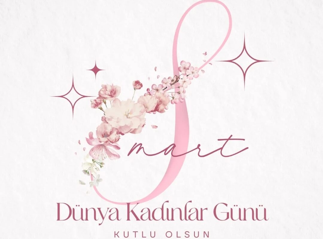 8 Mart Dünya Kadınlar Gününüz Kutlu Olsun