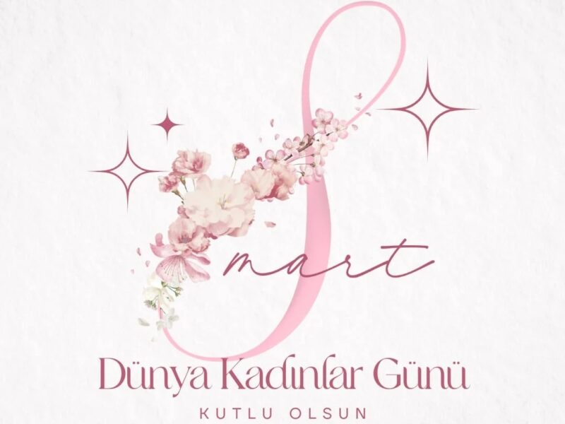 8 Mart Dünya Kadınlar Gününüz Kutlu Olsun