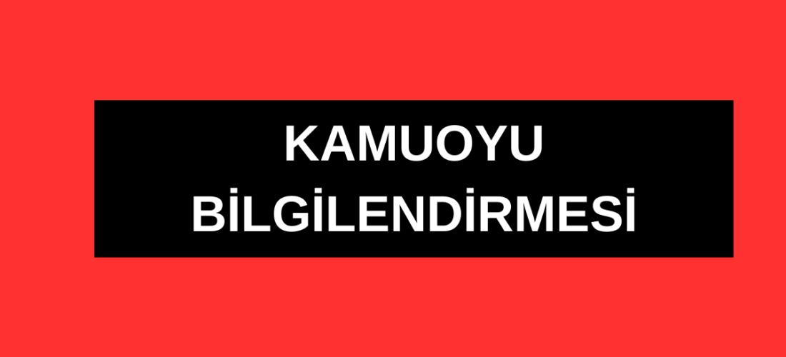 KAMUOYU BİLGİLENDİRMESİ