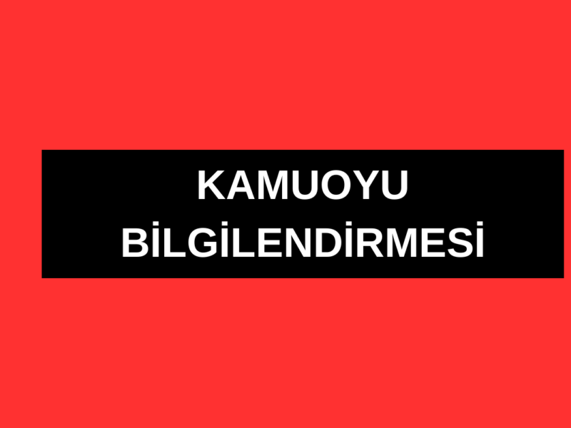KAMUOYU BİLGİLENDİRMESİ