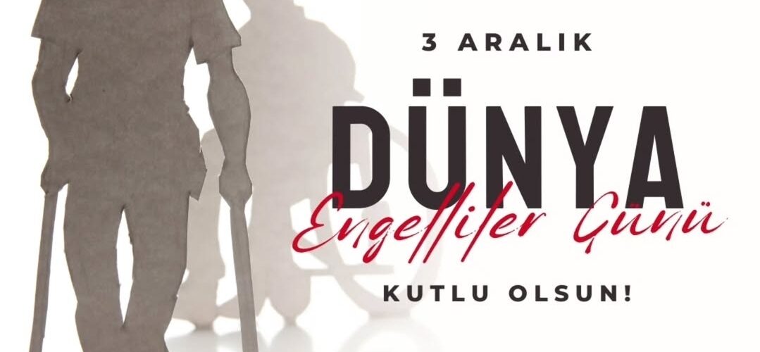 3 Aralık Dünya Engelliler Günü