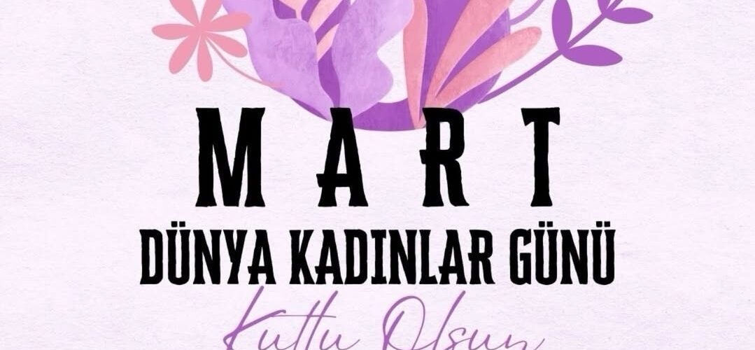 8 MART DÜNYA KADINLAR GÜNÜNÜZ KUTLU OLSUN